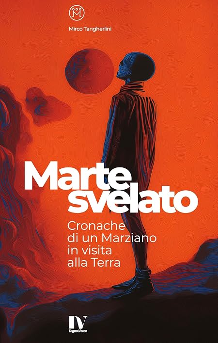 MARTE SVELATO: Cronache di un Marziano in visita alla Terra