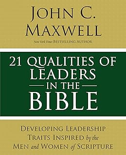 21 Qualities of Leaders in the Bible: Key Leadership Traits of the Men and Women in Scripture