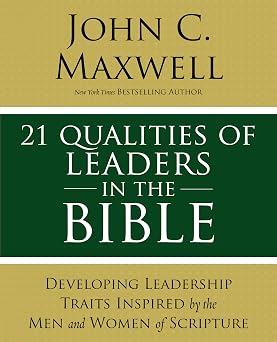 21 Qualities of Leaders in the Bible Key Leadership Traits of the Men and Women in Scripture Christian Leadership Essentials Workbook