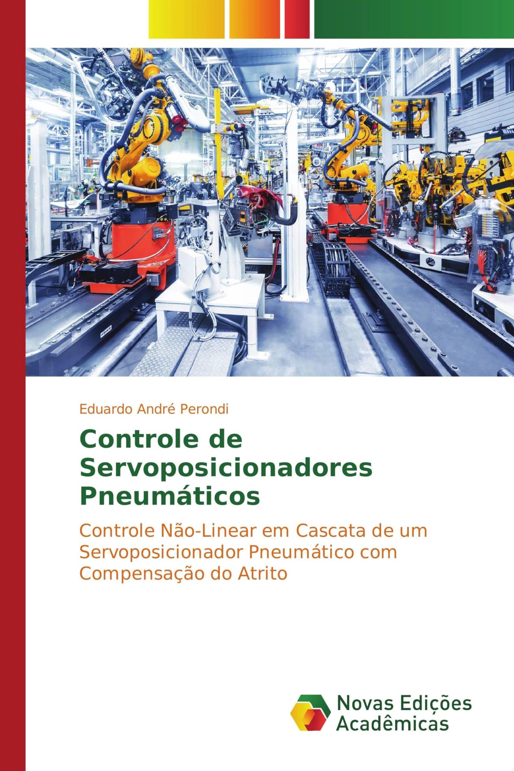 Controle de Servoposicionadores Pneumáticos: Controle Não-Linear em Cascata de um Servoposicionador Pneumático com Compensação do Atrito