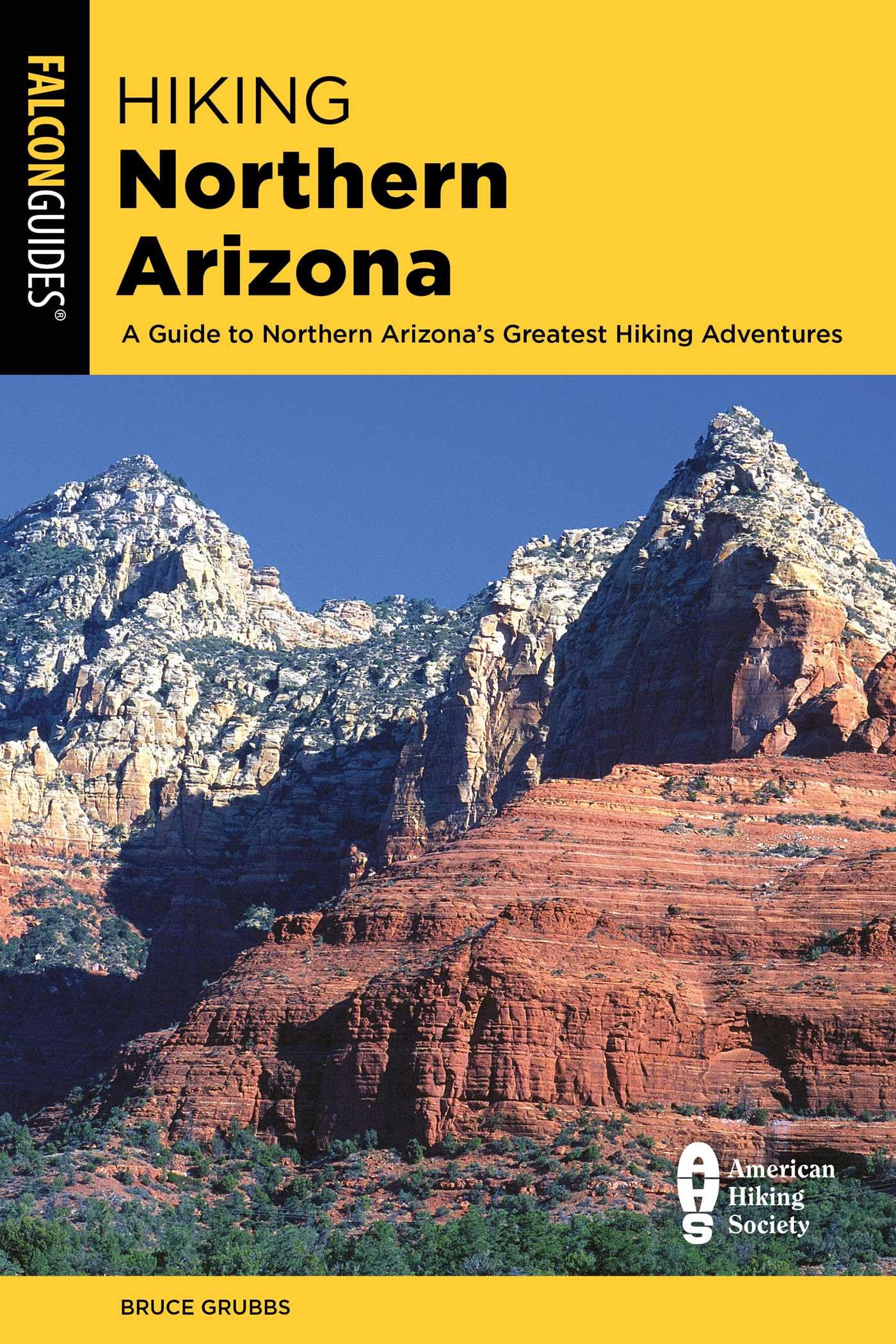 Hiking Northern Arizona: A Guide To Northern Arizona's Greatest Hiking Adventures (State Hiking Guides Series)
