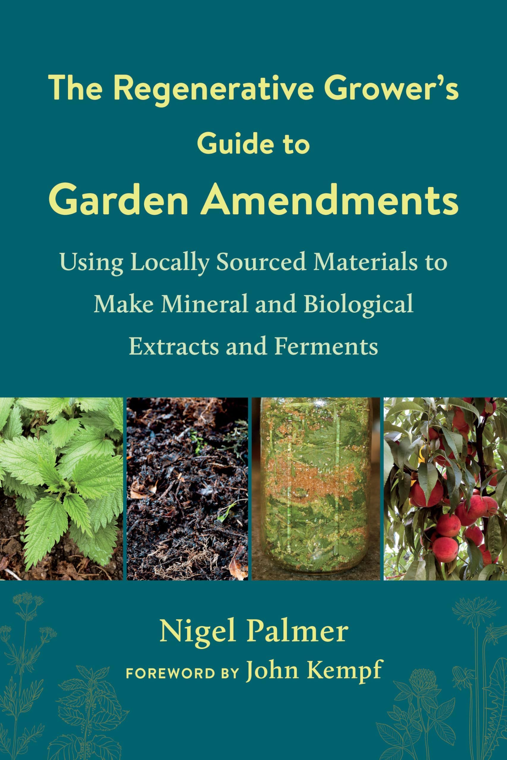 Chelsea Green Publishing Company The Regenerative Grower's Guide to Garden Amendments: Using Locally Sourced Materials to Make Mineral and Biological Extracts and Ferments