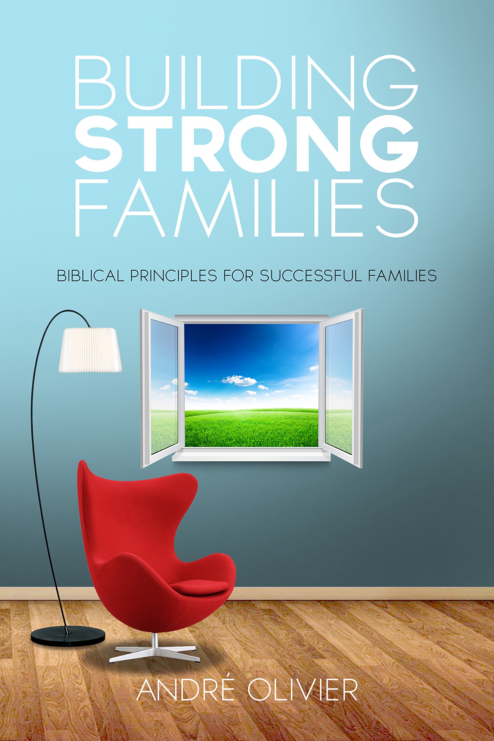 Building Strong Families: Biblical principles for successful families