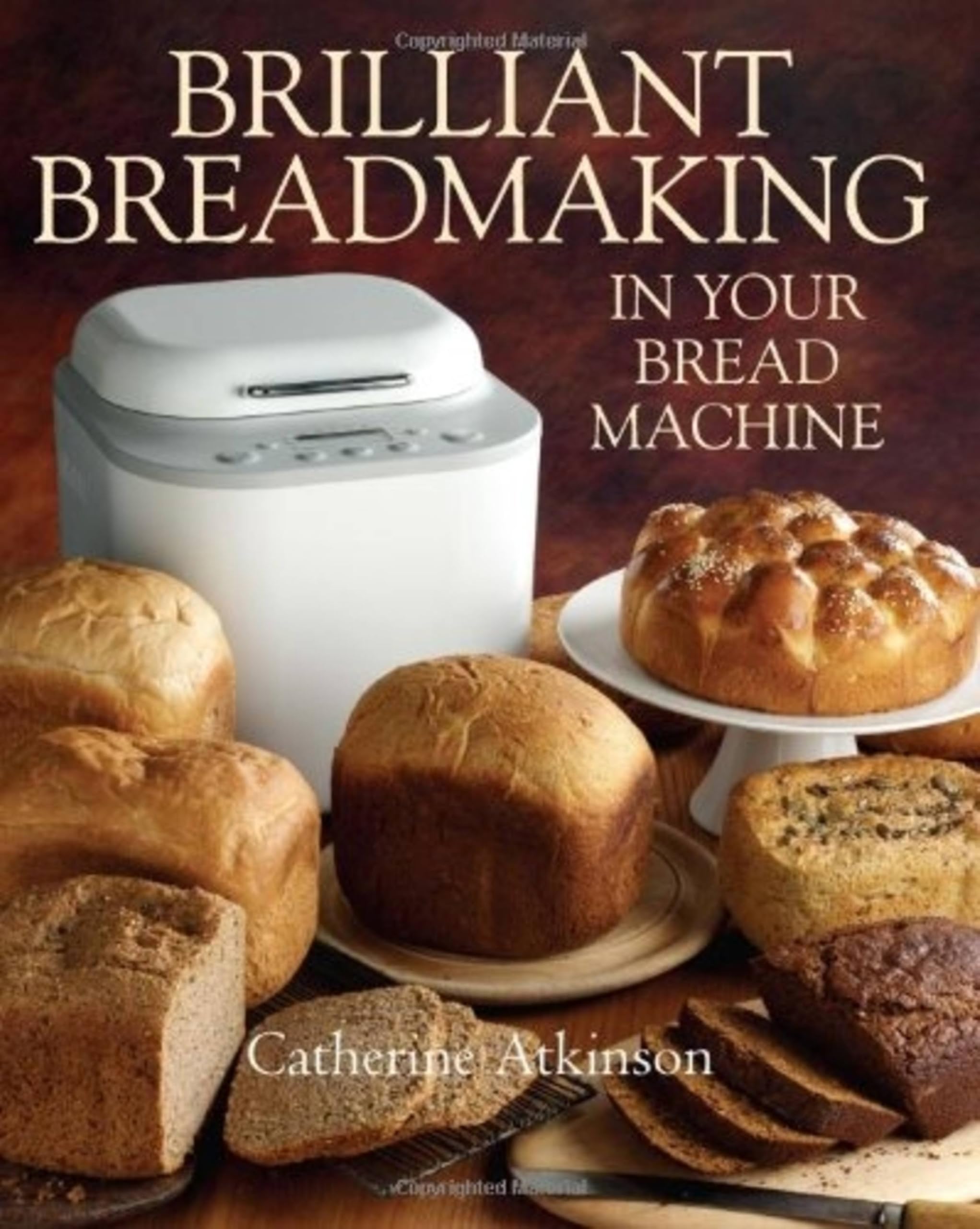 Brilliant Breadmaking in Your Bread Machine,Catherine Atkinson