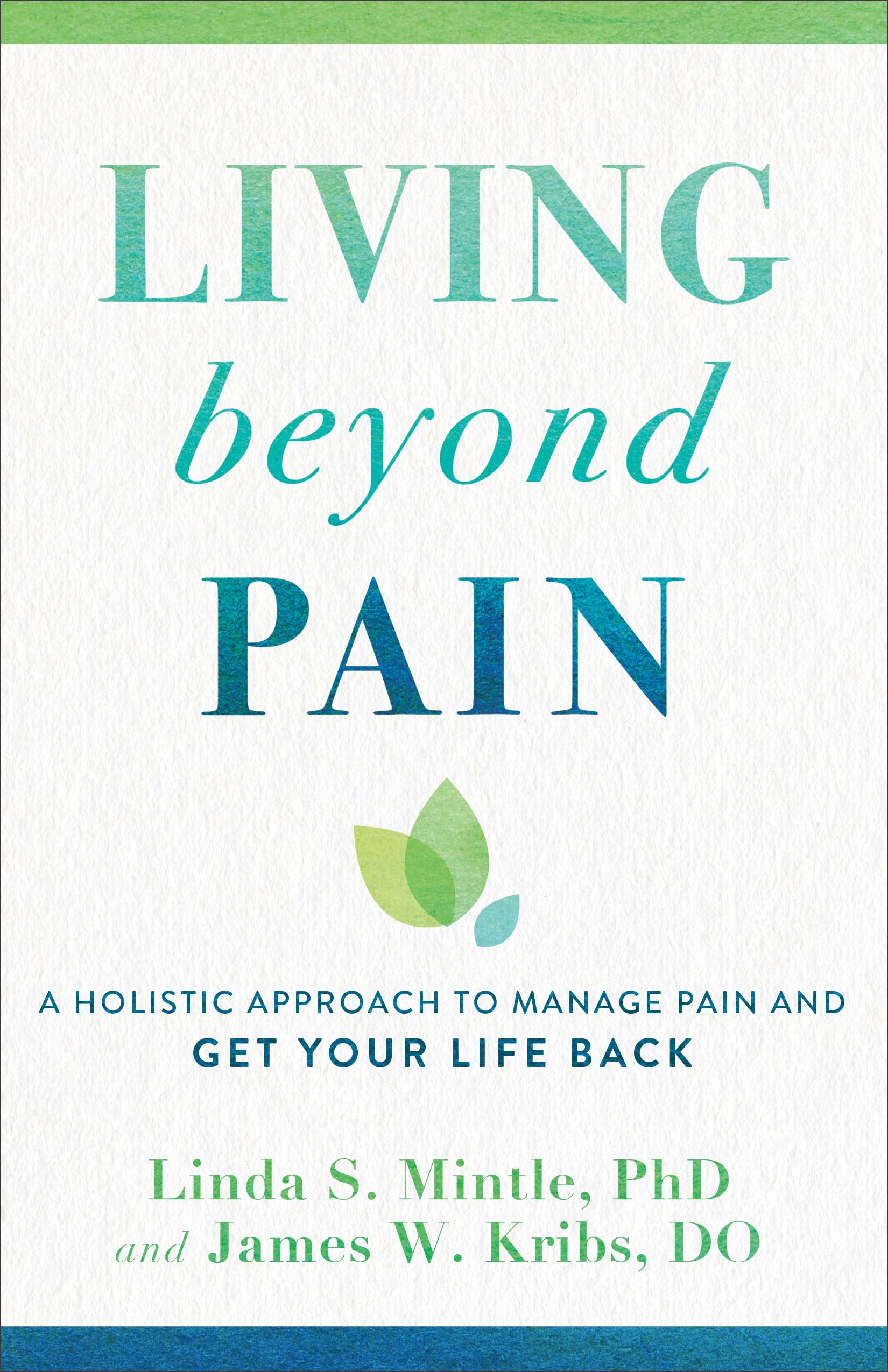 Living beyond Pain: A Holistic Approach to Manage Pain and Get Your Life Back