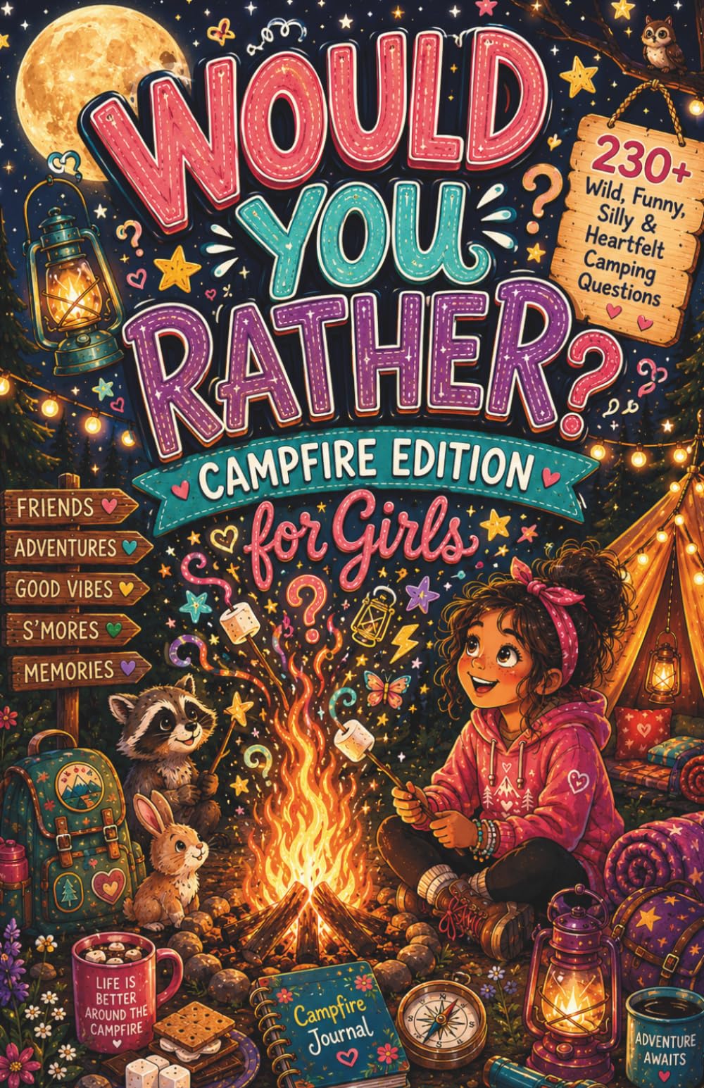 Would You Rather? Campfire Edition for Girls: 230+ Wild, Funny, Silly & Heartfelt Camping Questions for Girls, Tweens & Teens