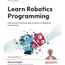Learn Robotics Programming Build and control cutting-edge AI robots with Raspberry Pi and Python