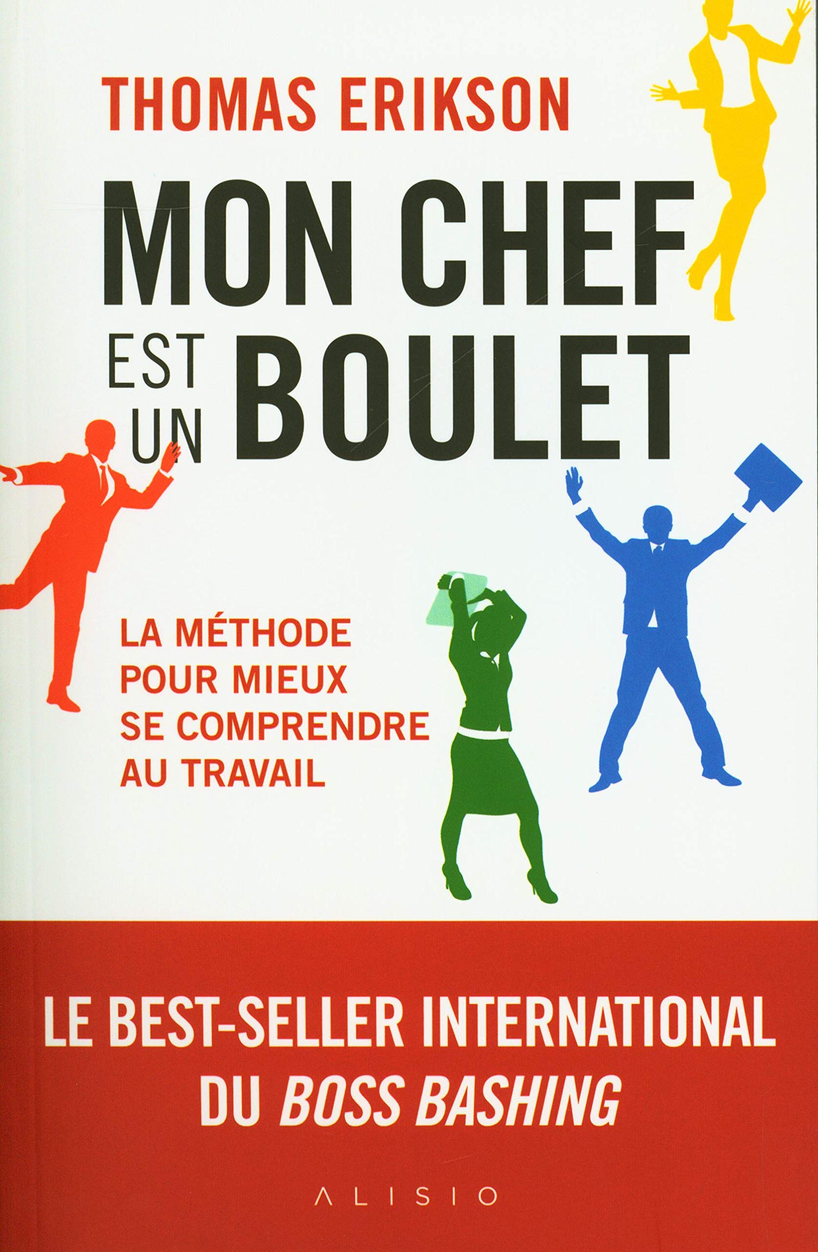 Mon chef est un boulet: La méthode pour mieux se comprendre au travail
