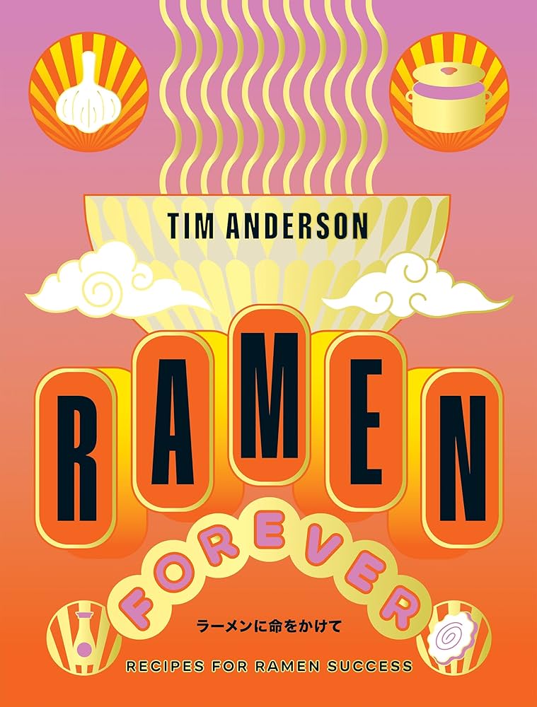 Tim Anderson's Ramen Forever: Recipes for Ramen Success cover