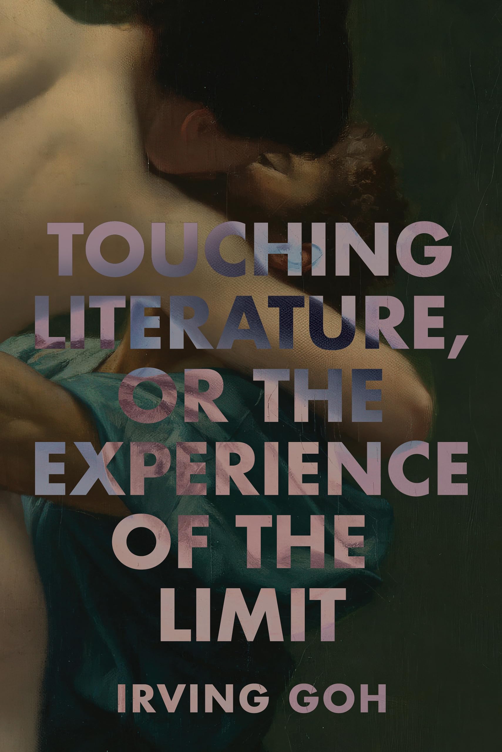 Touching Literature, or the Experience of the Limit by Irving... - 9781501787997