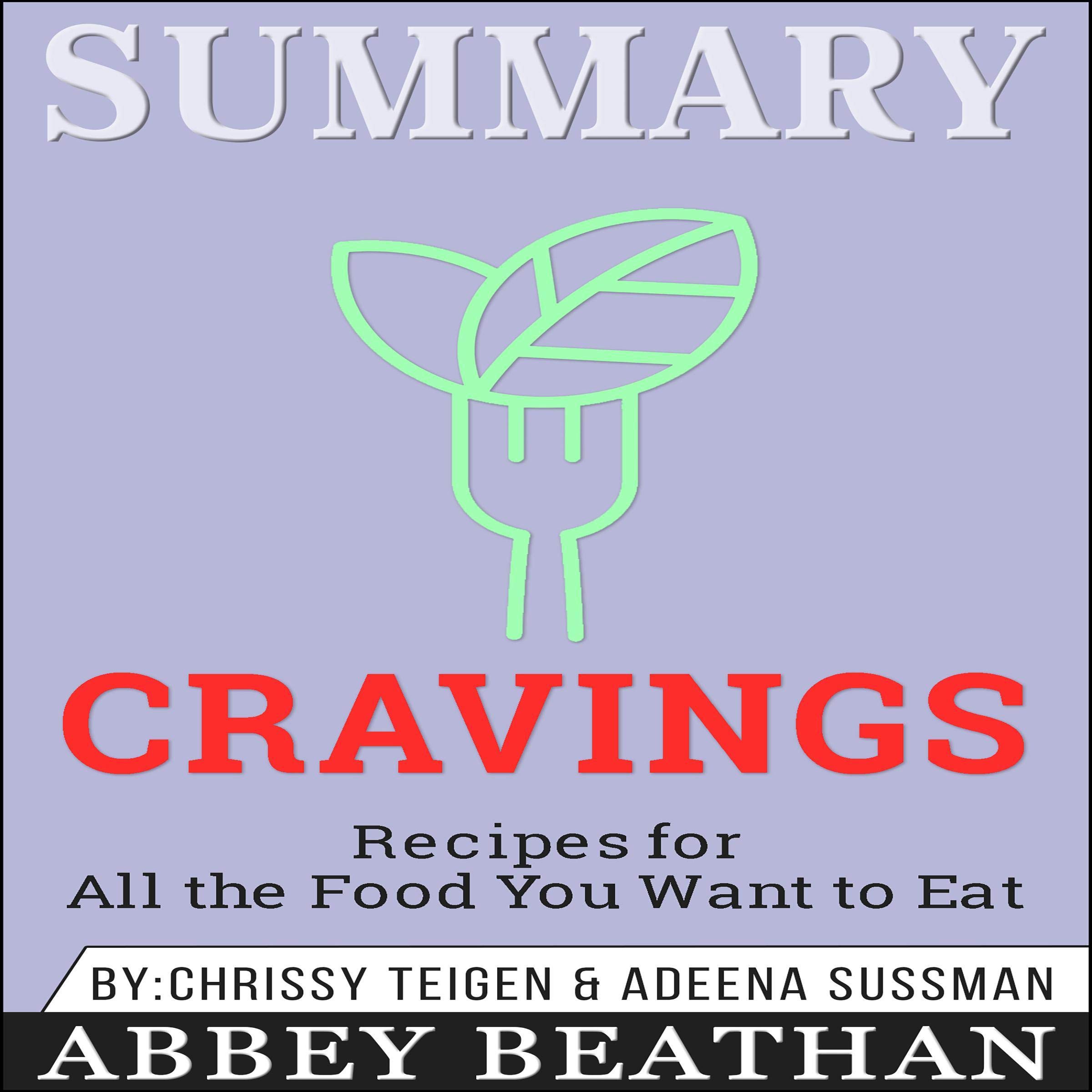 Summary of Cravings: Recipes for All the Food You Want to Eat by Chrissey Teigen & Adeena Sussman