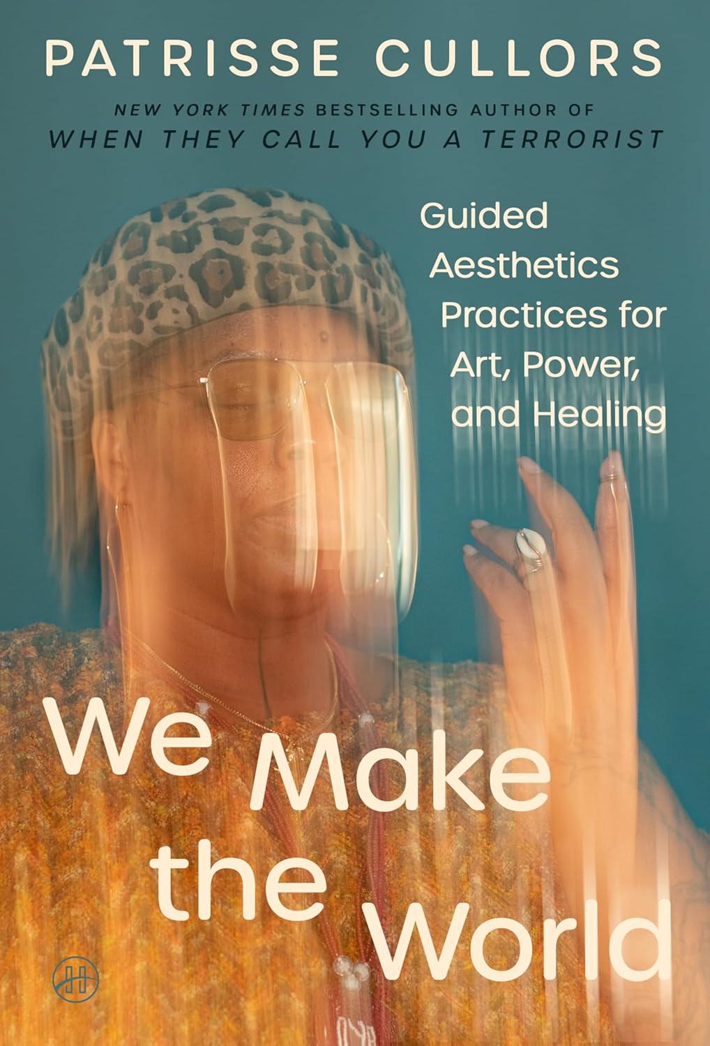 We Make the World: Guided Aesthetics Practices for Art, Power, and Healing      Hardcover – November 10, 2026
