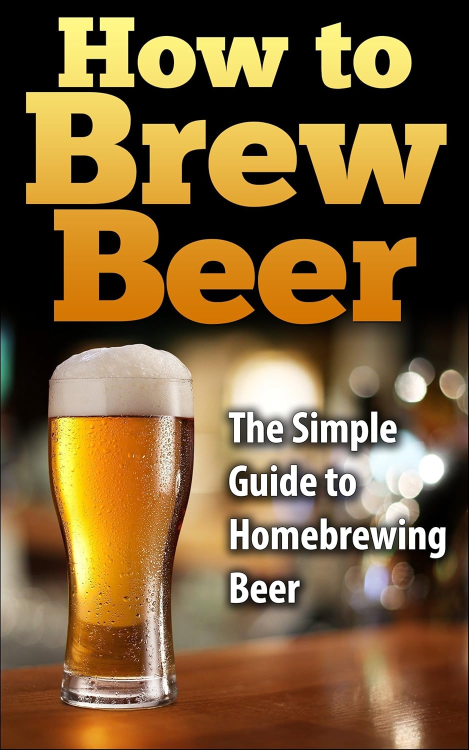 How To Brew Beer The Simple Guide to Home Brewing Beer (how to brew