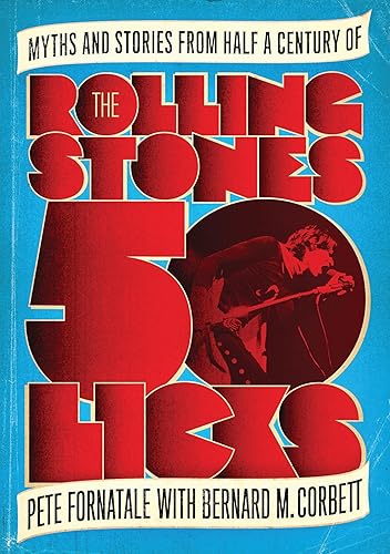 50 Licks Myths and Stories from Half a Century of the Rolling Stones