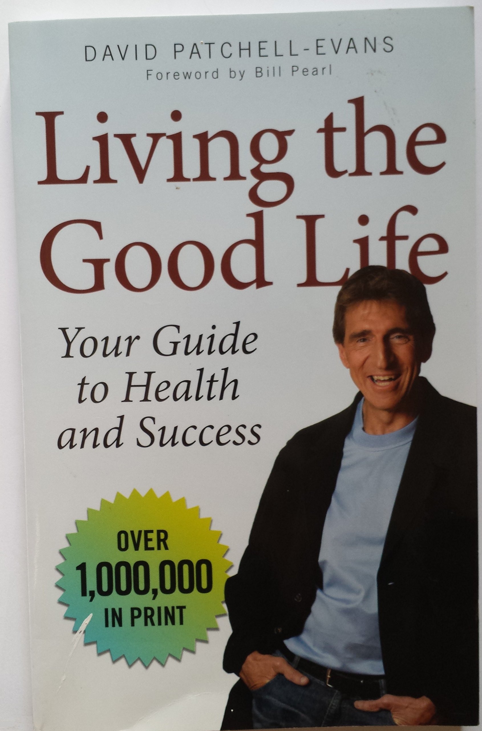 Living the Good Life: Your Guide to Health and Success Patchell-Evans, David