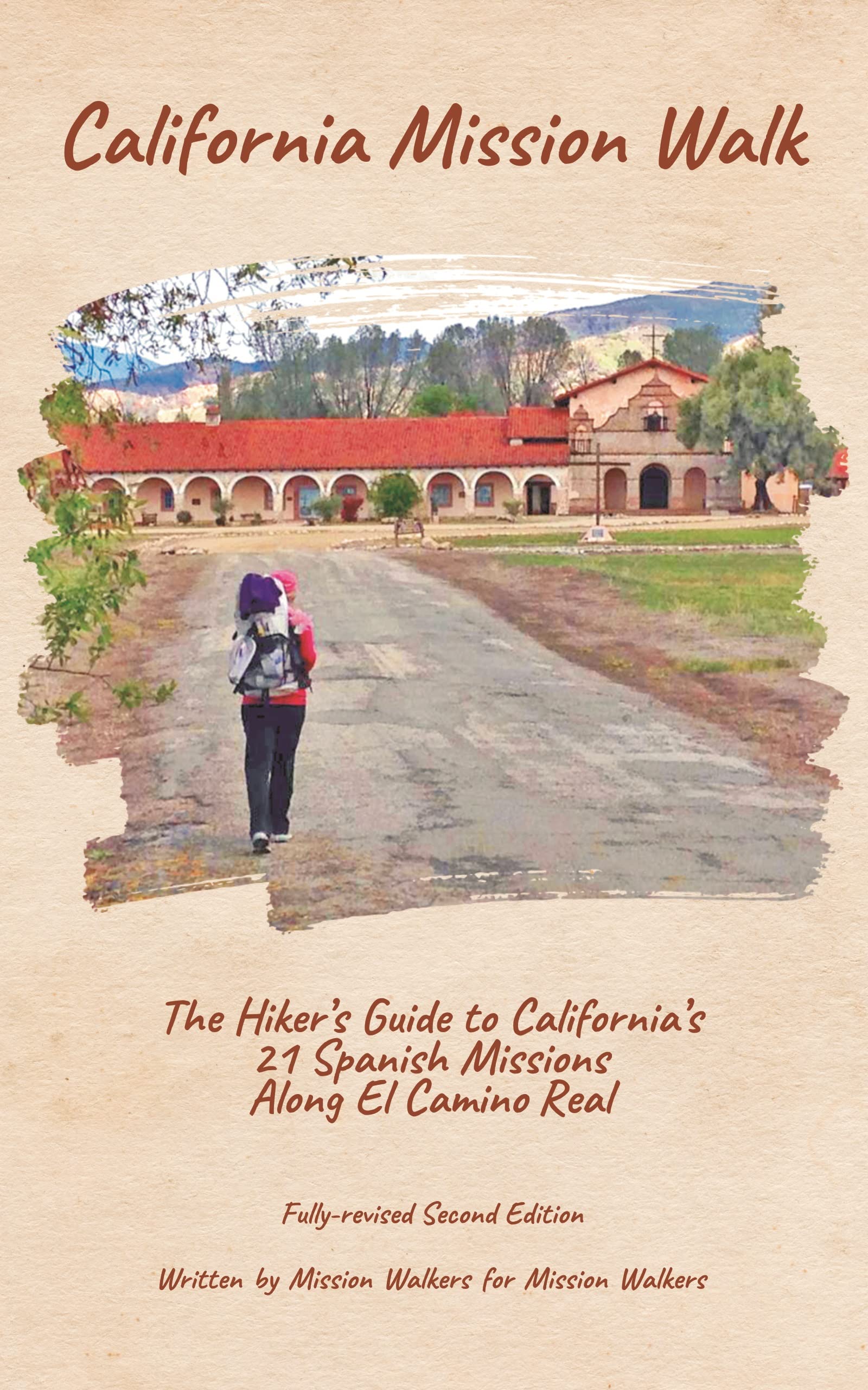California Mission Walk: The Hiker’s Guide to California’s 21 Spanish Missions Along El Camino Real