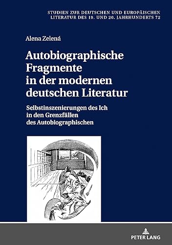 Autobiographische Fragmente in der modernen deutschen Literatur Selbstinszenierungen des Ich in den Grenzfaellen des Autobiographischen (Studien zur