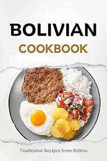 Bolivian Cookbook: Traditional Recipes from Bolivia (Latin American Food)