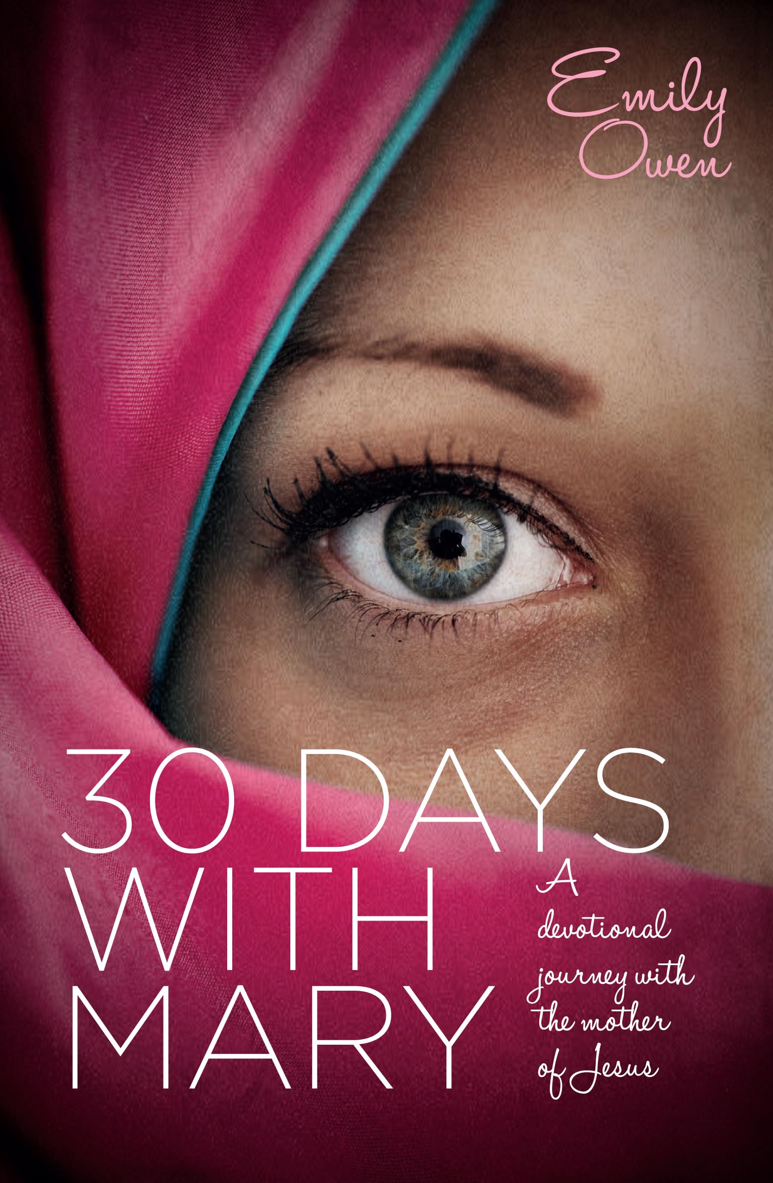 30 Days with Mary: A Devotional Journey with the Mother of Jesus