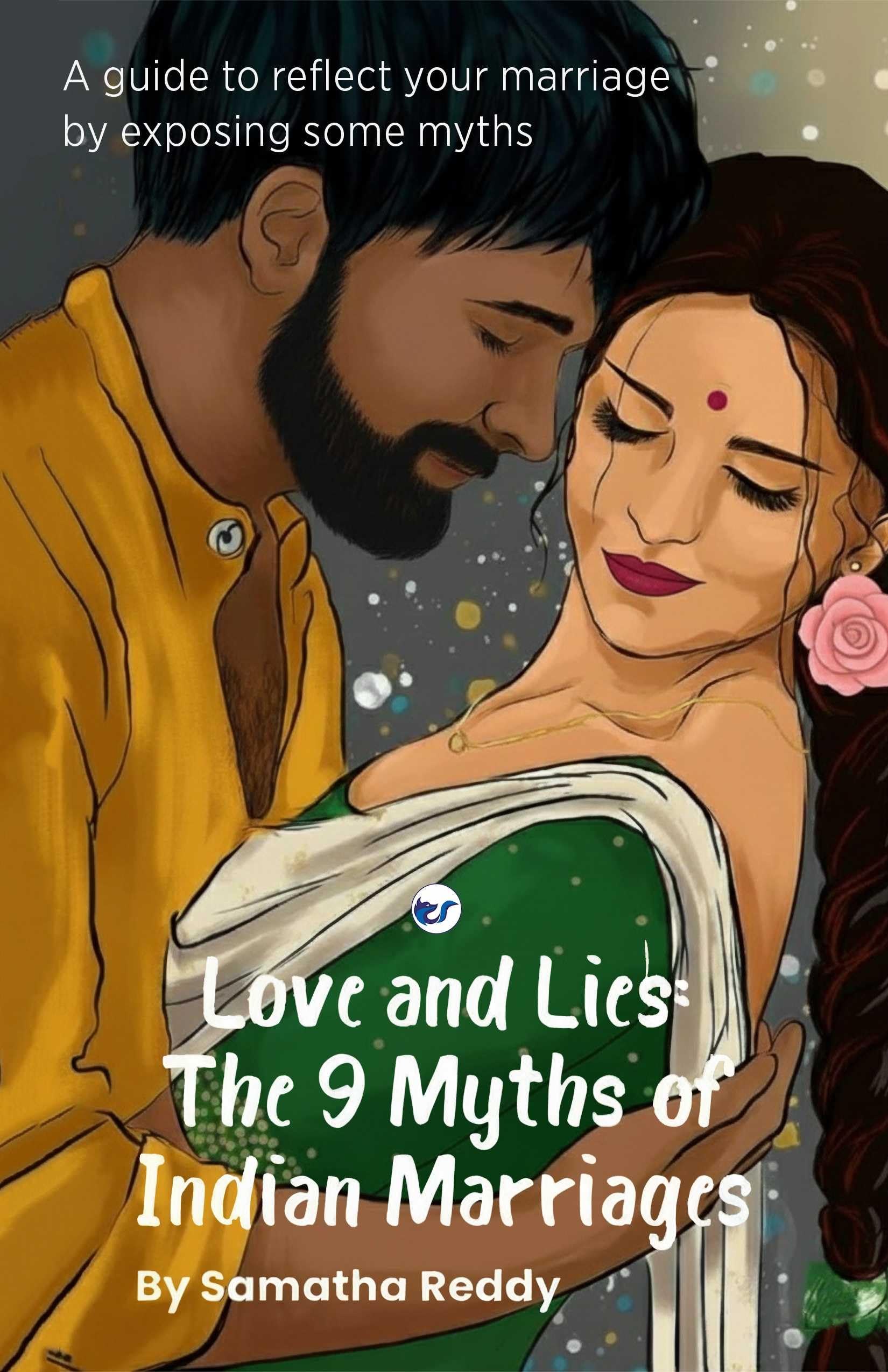 Love and Lies, The 9 Myths of Indian Marriages: A guide to reflect your marriage,some myths of marriage are exposed of