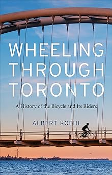 Wheeling through Toronto: A History of the Bicycle and Its Riders-Wow! eBook