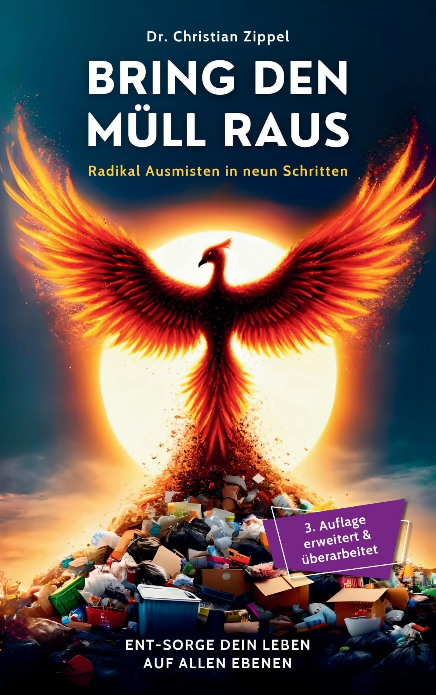 BRING DEN MÜLL RAUS: Radikal Ausmisten in neun Schritten. Ent-Sorge Dein Leben auf allen Ebenen