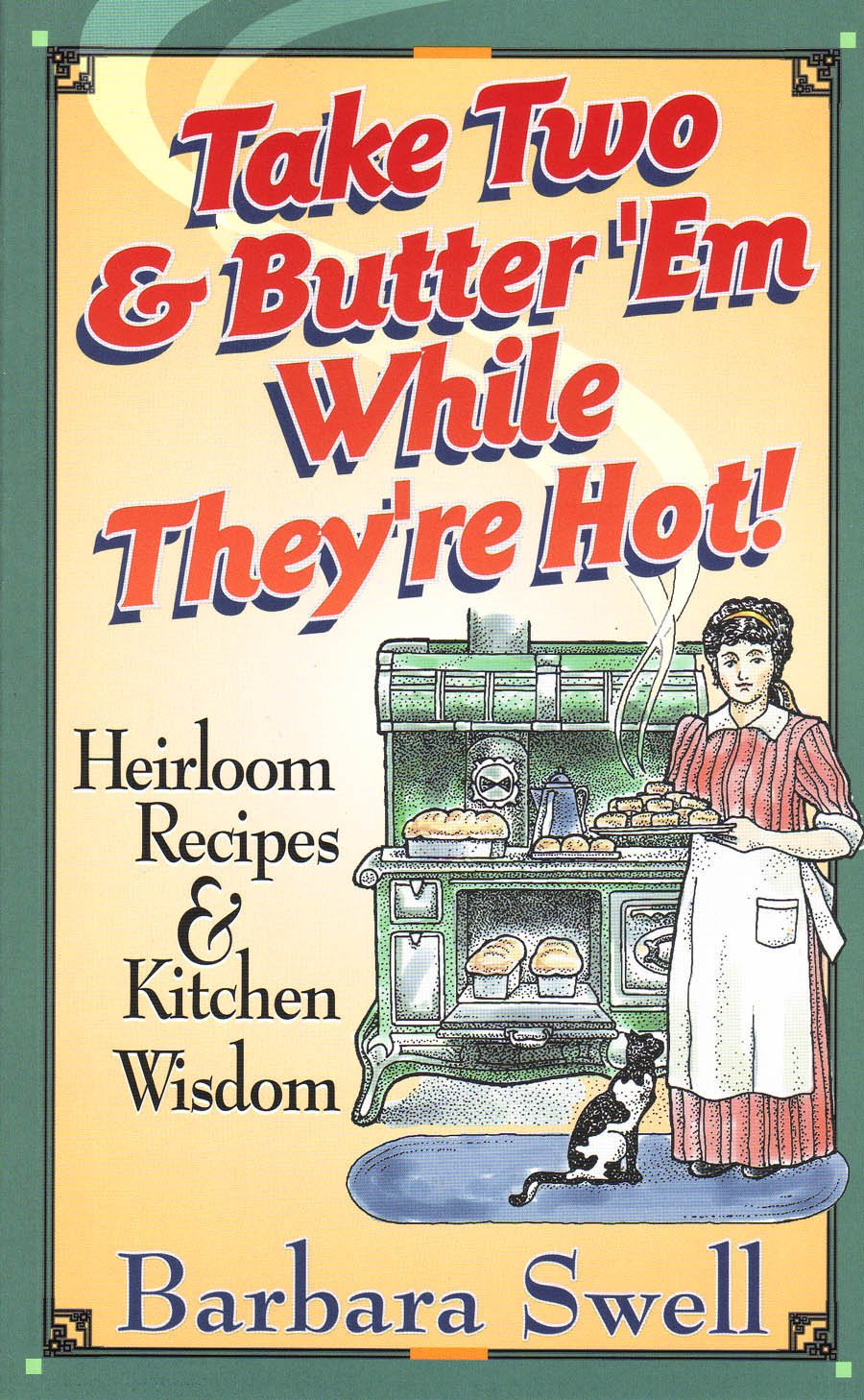 Take Two & Butter 'Me While They're Hot!: Heirloom Recipes & Kitchen Wisdom