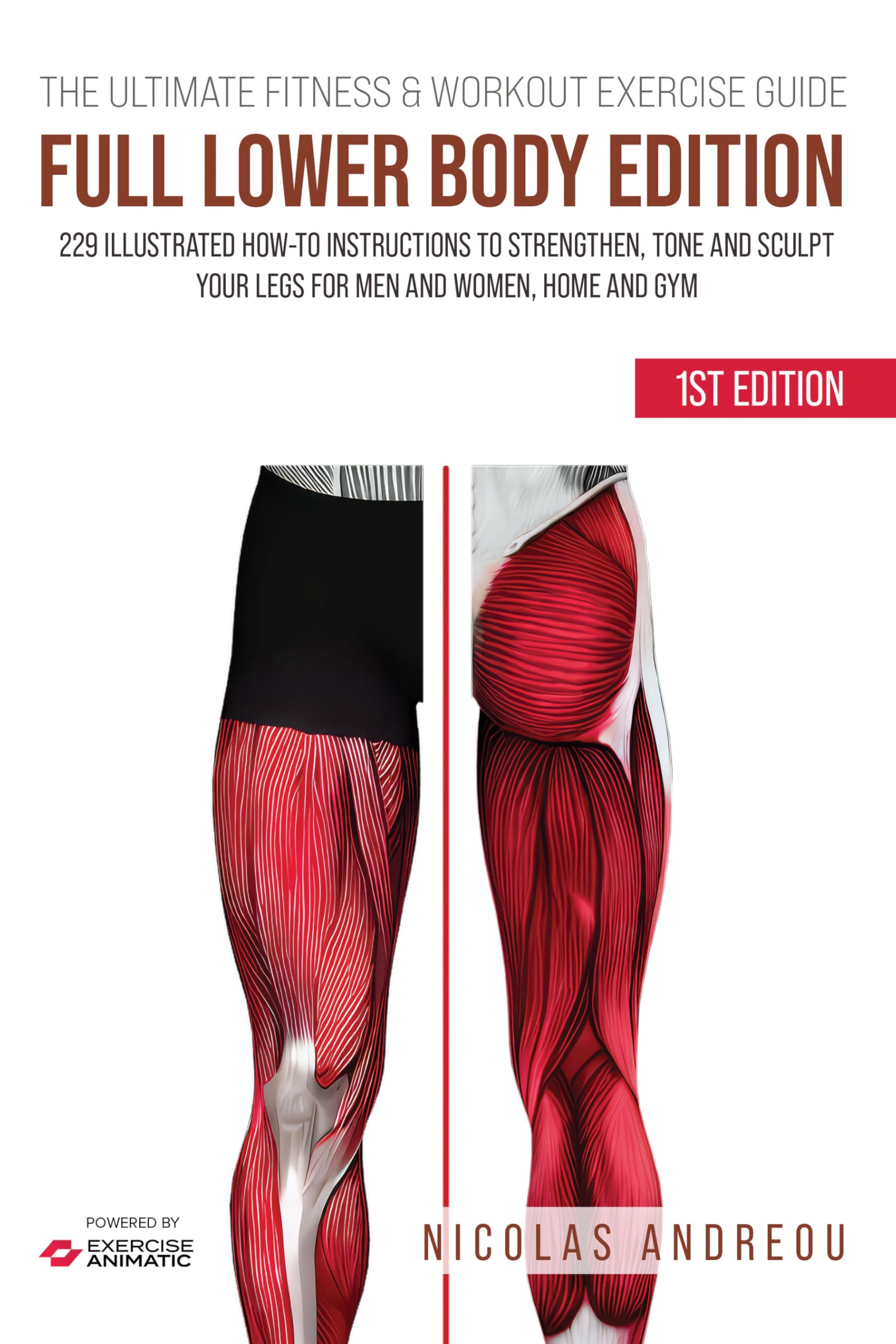 THE ULTIMATE FITNESS & WORKOUT EXERCISE GUIDE: FULL LOWER BODY EDITION: 229 Illustrated How-to Instructions to strengthen, tone and sculpt your legs for men and women, Home and Gym
