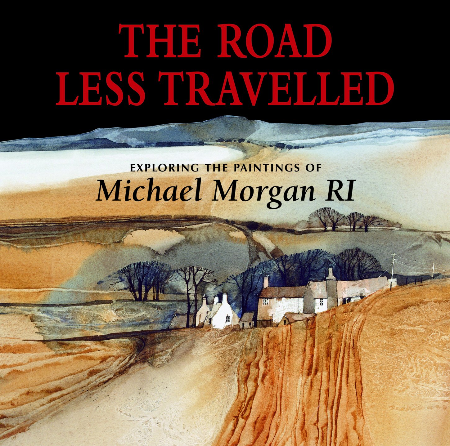 The Road Less Travelled: Exploring the Paintings of Michael Morgan RI by ...