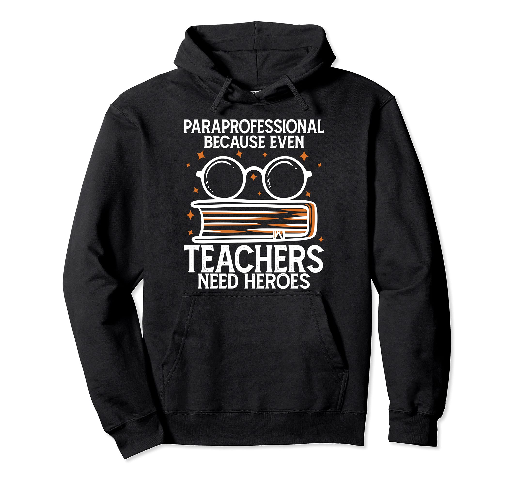 Sarcastic Paraprofessionals Because Even Teachers Need Heroe Pullover Hoodie