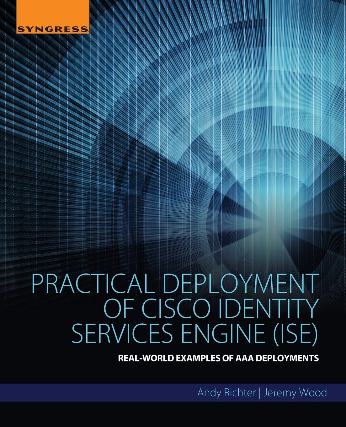 Practical Deployment of Cisco Identity Services Engine (ISE): Real-World Examples of AAA Deployments 1st Edition