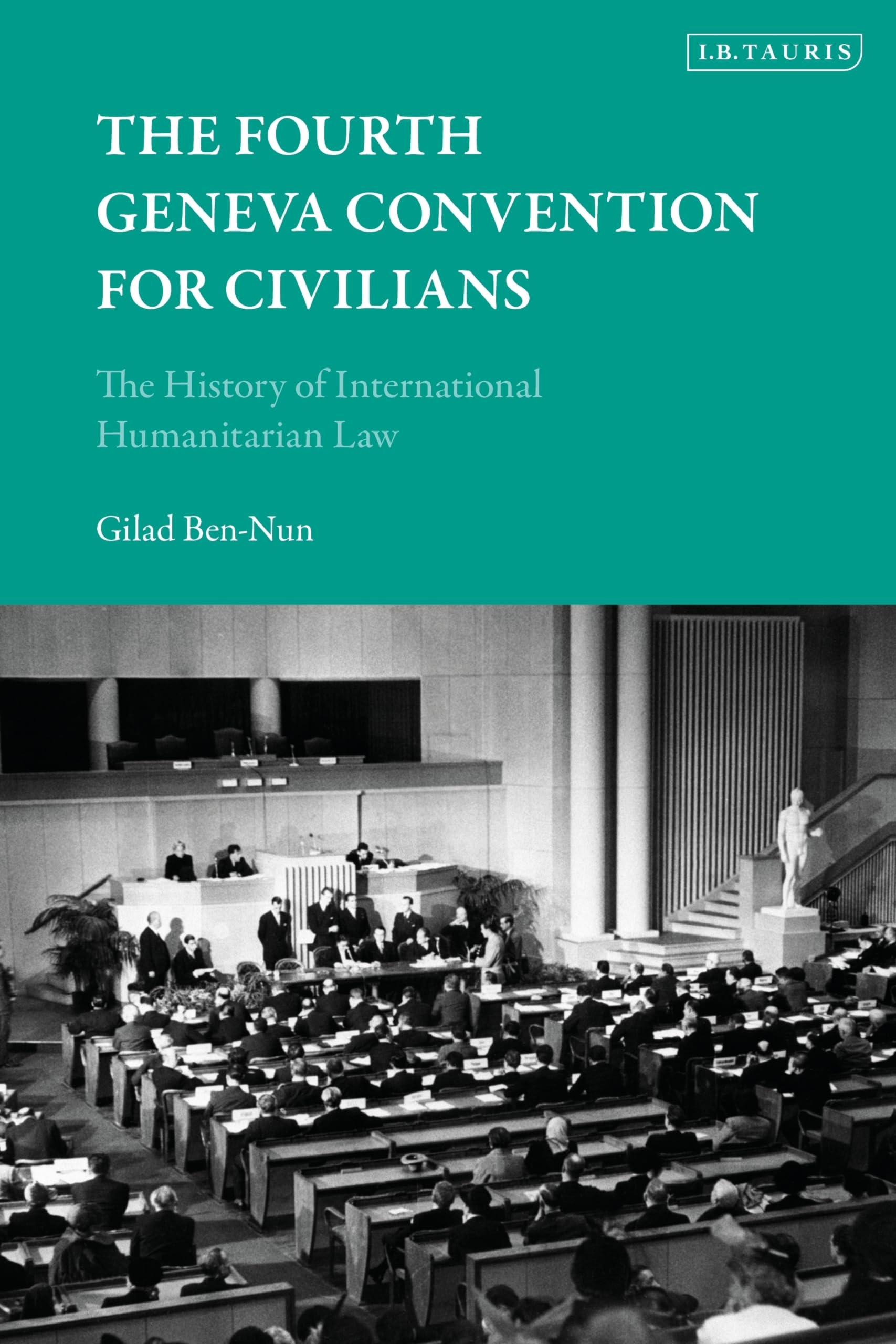 Fourth Geneva Convention for Civilians, The: The History of International Humanitarian Law