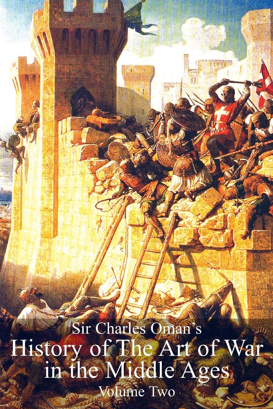 Naval & Military Press Sir Charles Oman's History Of The Art of War in the Middle Ages Volume 2