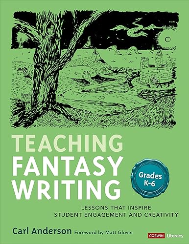 Teaching Fantasy Writing: Lessons That Inspire Student Engagement and Creativity, Grades K-6 (Corwin Literacy)
