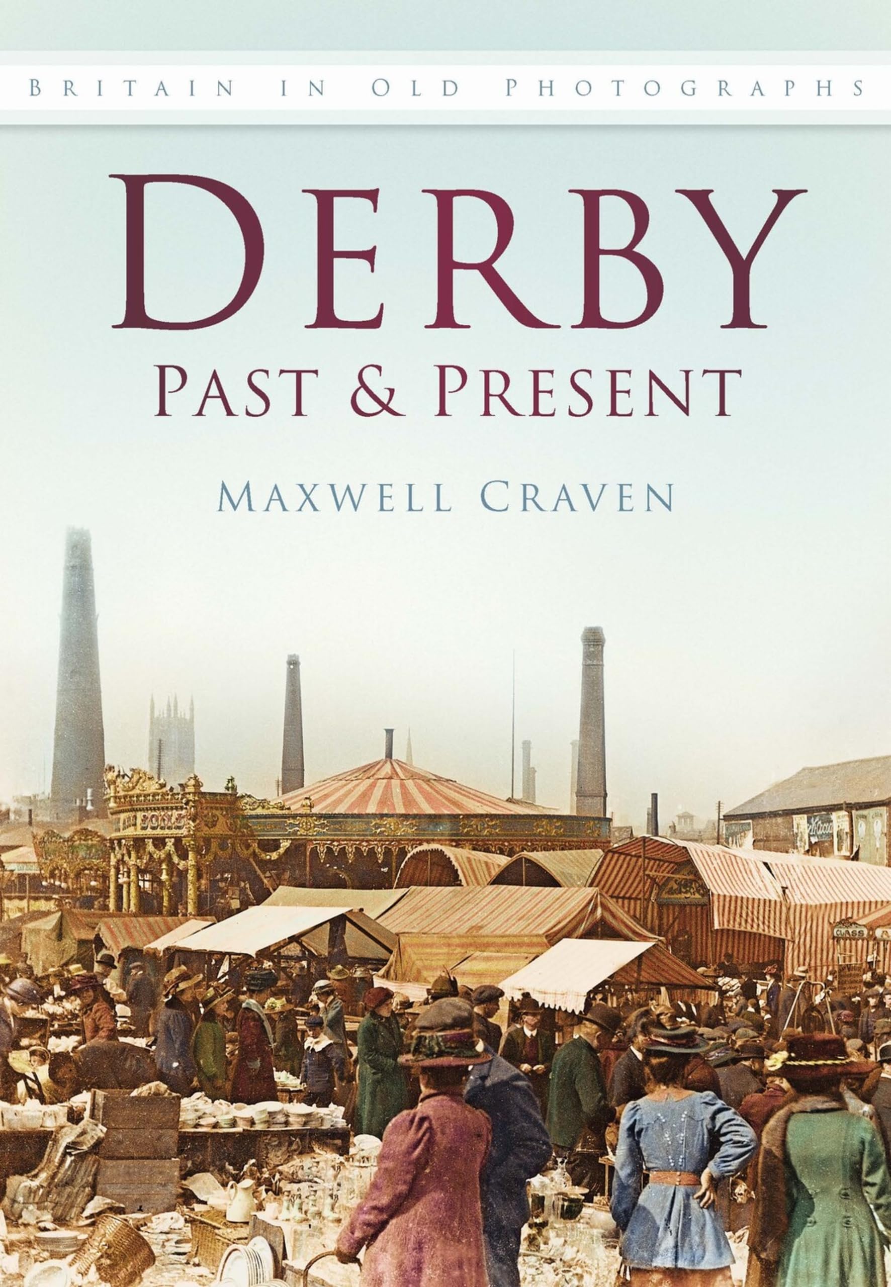 Derby Past & Present: Britain In Old Photographs