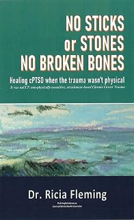 No Sticks or Stones No Broken Bones: Healing cPTSD when the trauma wasn’t physical; It was naCCT: Non-physically-assaultive, attachment-based Chronic Covert Trauma