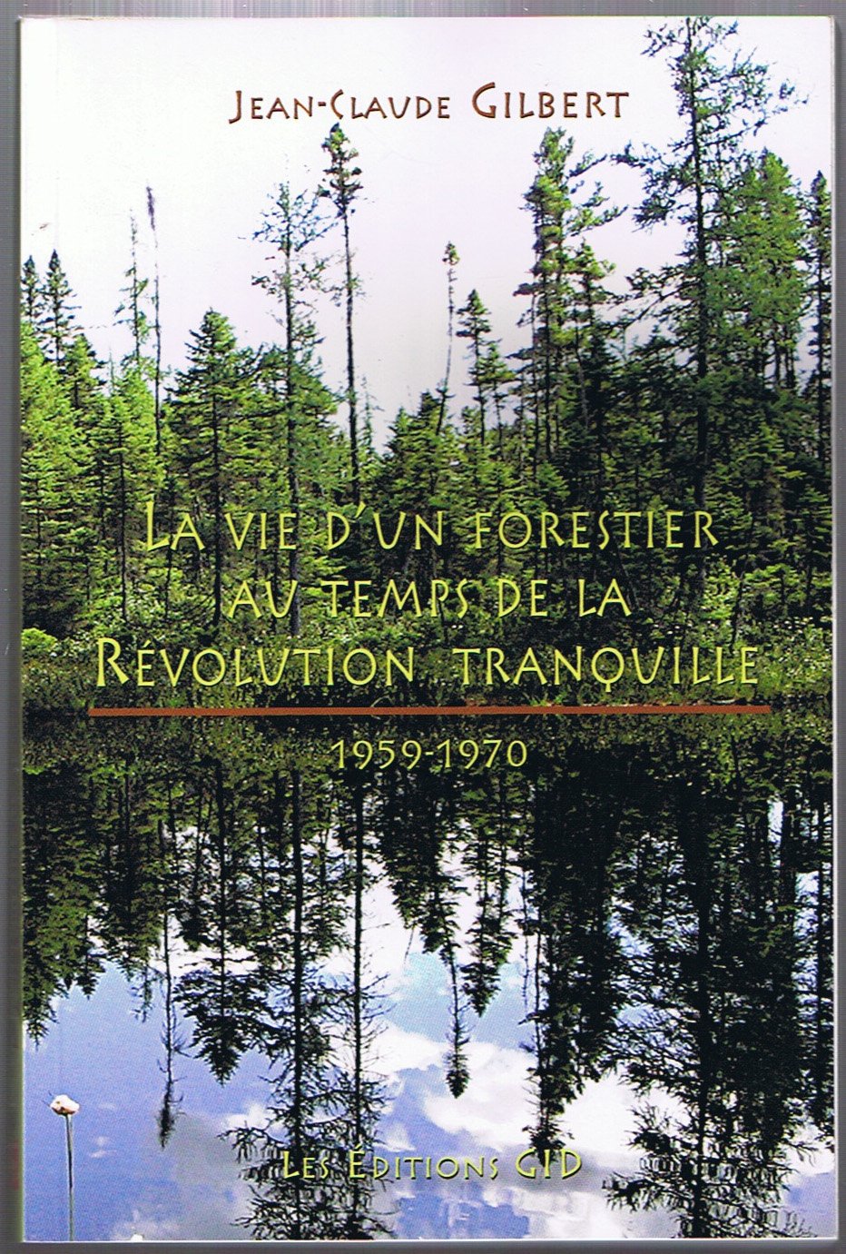 La Vie d'un Forestier au Temps de la Revolution Tranquille : 1959 [Paperback] Jean-Claude Gilbert