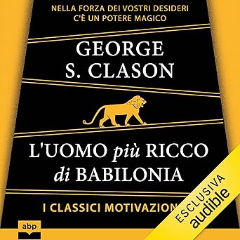 L'uomo più ricco di Babilonia: Nella forza dei vostri desideri c'è un potere magico