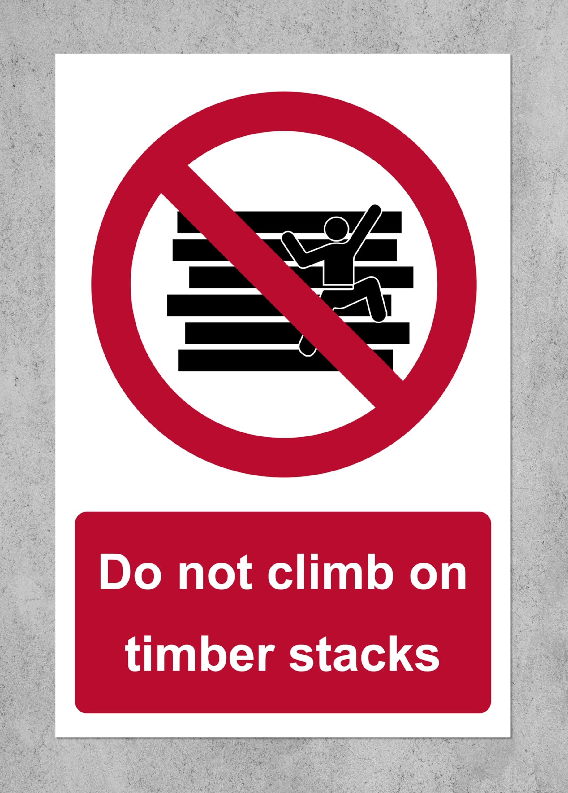 Do not climb on timber stacks Safety sign - 1.2mm Rigid plastic 300mm x 200mm Case (Pack of 10)