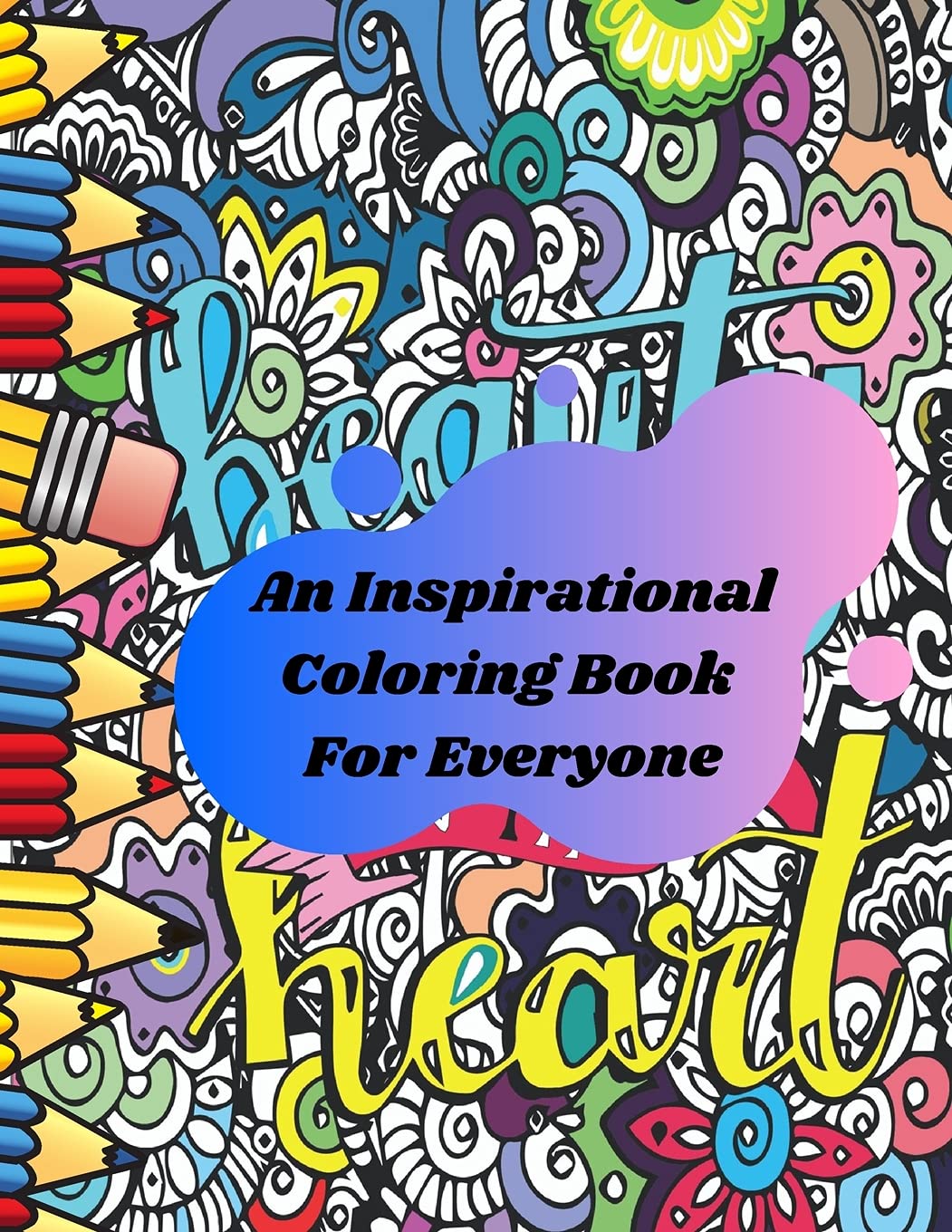 An Inspirational Coloring Book For Everyone: Positive Inspiration for Adults ( Men and Women) Stress Relief & Relaxation, Relaxing Designs