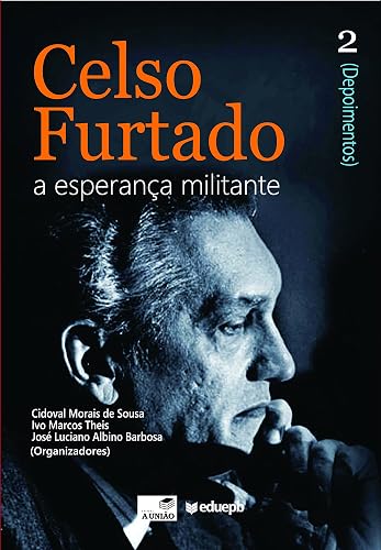 Celso Furtado: a esperança militante (Depoimentos): vol. 2