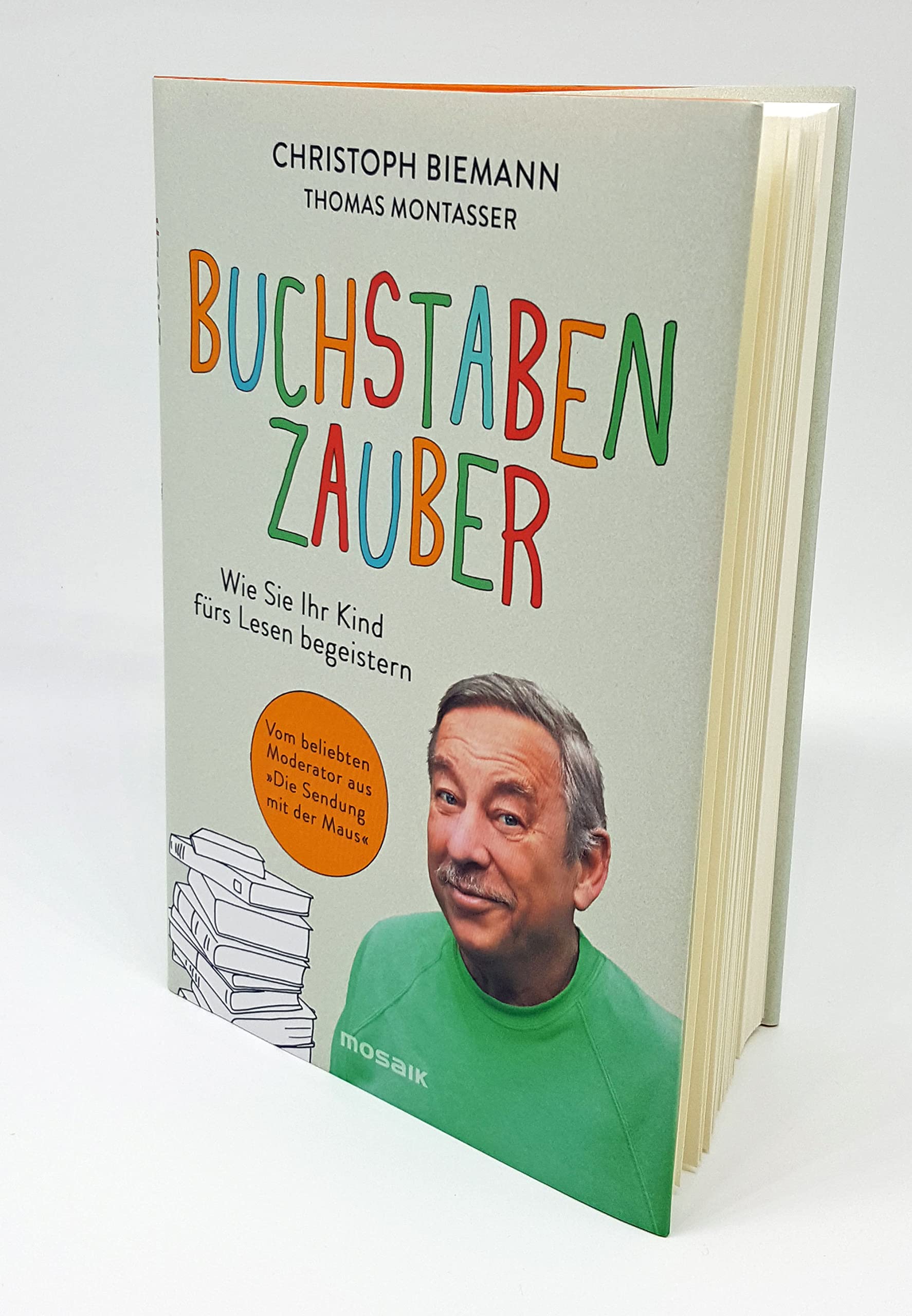 Buchstabenzauber: Wie Sie Ihr Kind fürs Lesen begeistern - Vom beliebten Moderator aus 'Die Sendung mit der Maus'