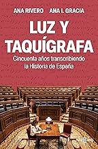 Luz y taquígrafa: Cincuenta años transcribiendo la Historia de España (Spanish Edition)