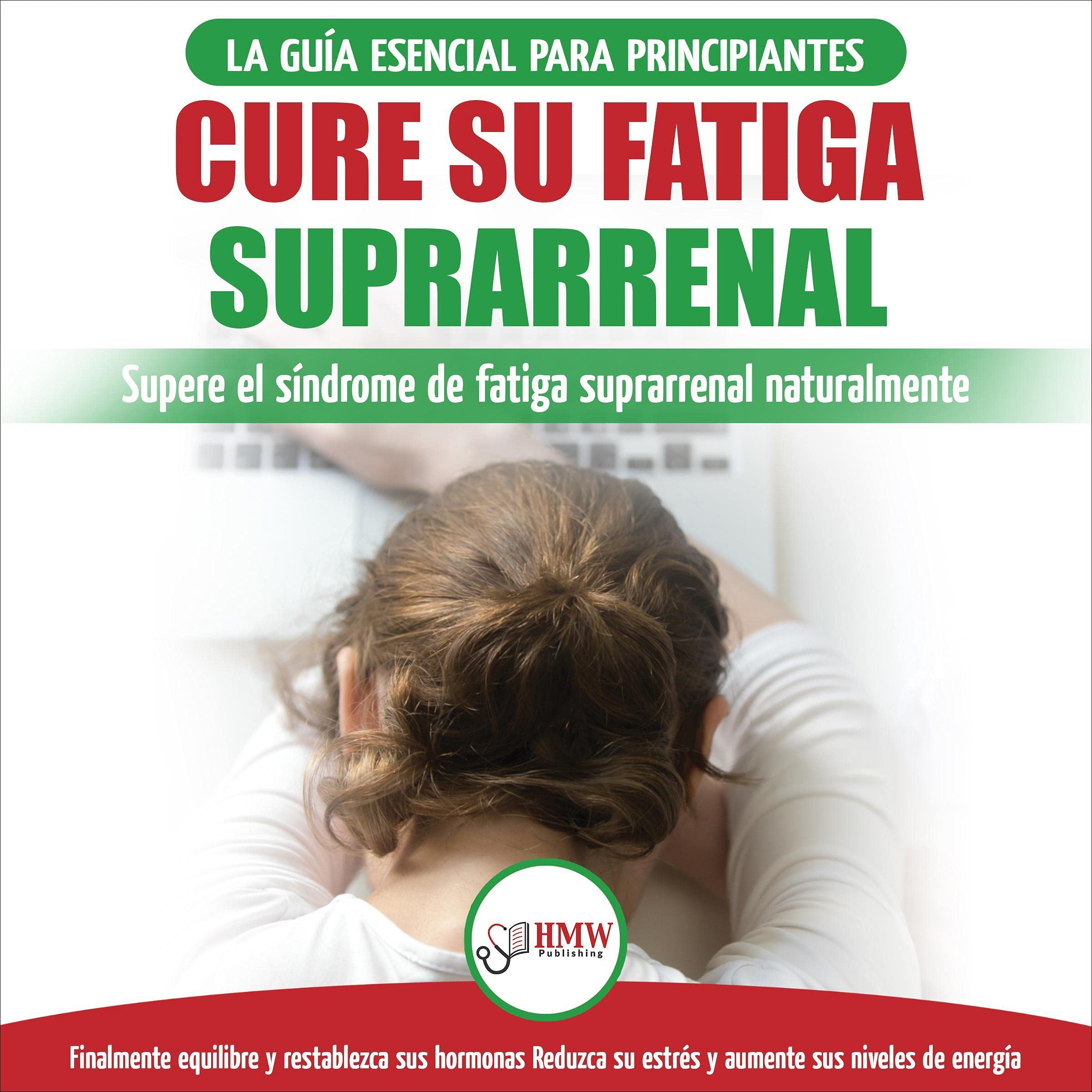 Cure su fatiga suprarrenal [Cure Your Adrenal Fatigue]