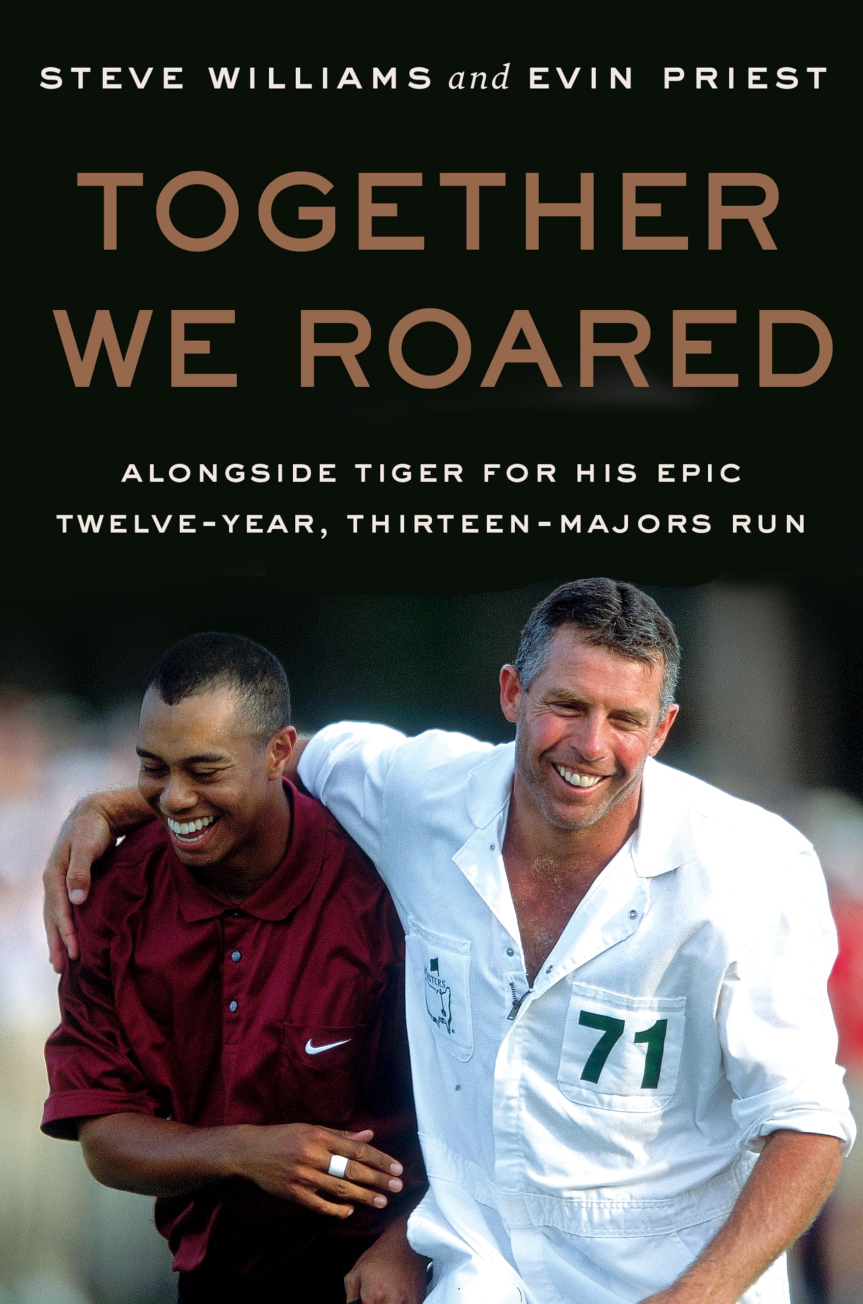Together We Roared: Alongside Tiger for His Epic Twelve-Year, Thirteen-Majors Run – A Behind-the-Scenes Golf Memoir of Winning and Friendship