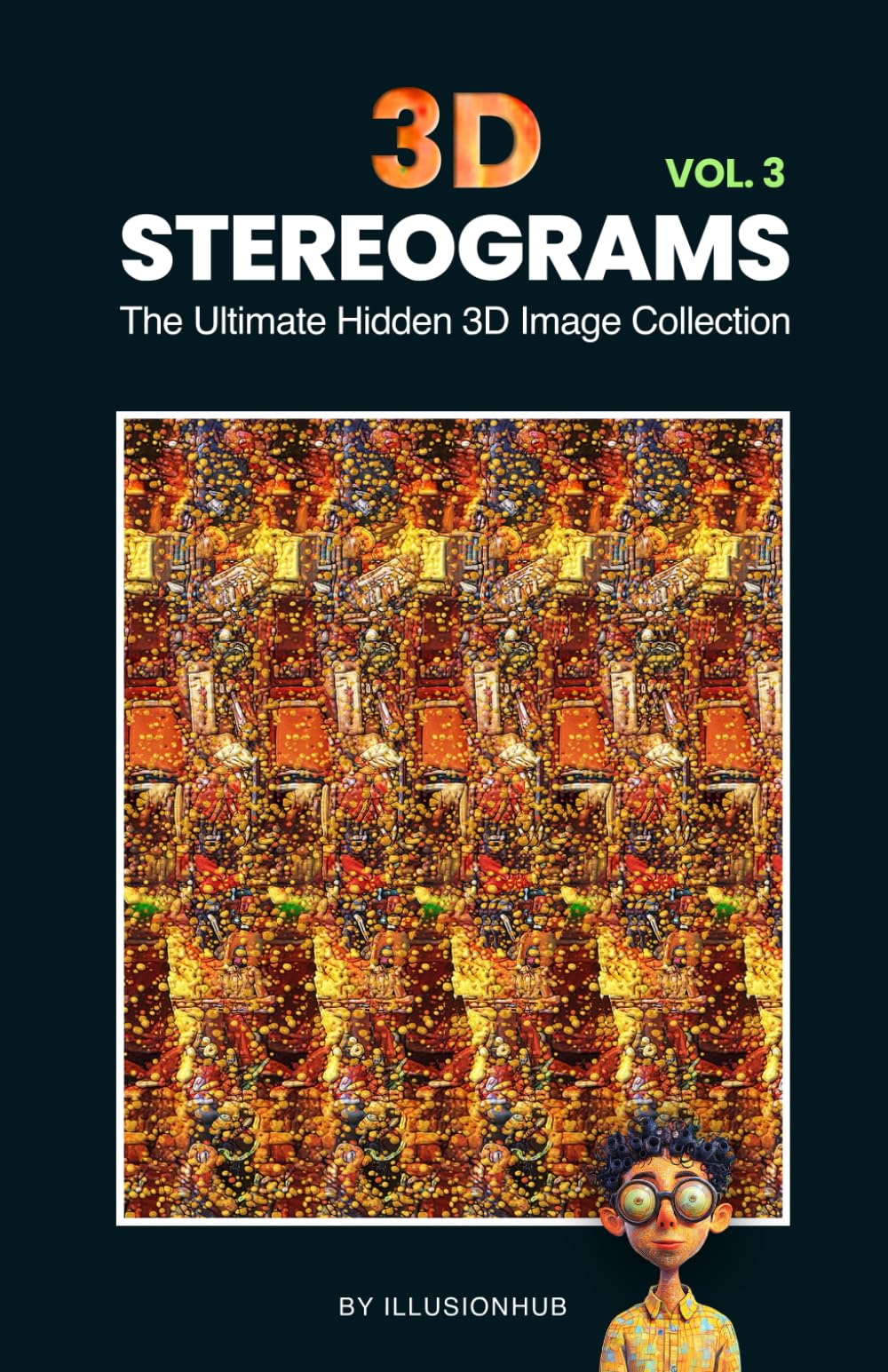 3D Stereograms: The Ultimate Hidden 3D Image Collection - Vol. 3