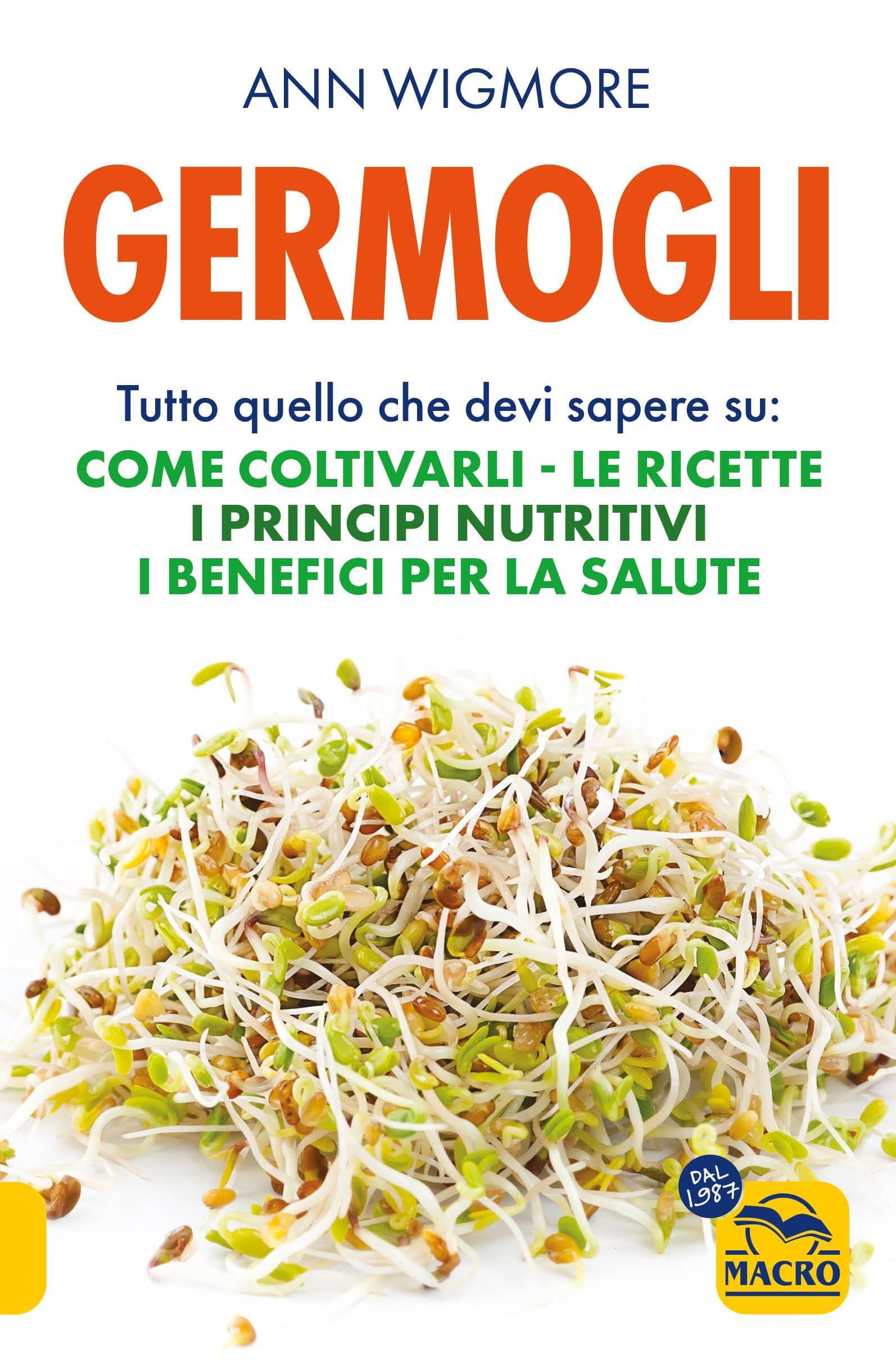Germogli. Tutto Quello Che Devi Sapere Su: Come Coltivarli, Le Ricette, I Principi Nutritivi, I Benefici Per La Salute - 4