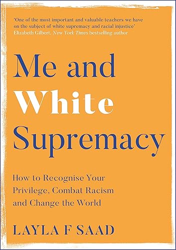 Me and White Supremacy: How to Recognise Your Privilege, Combat Racism and Change the World