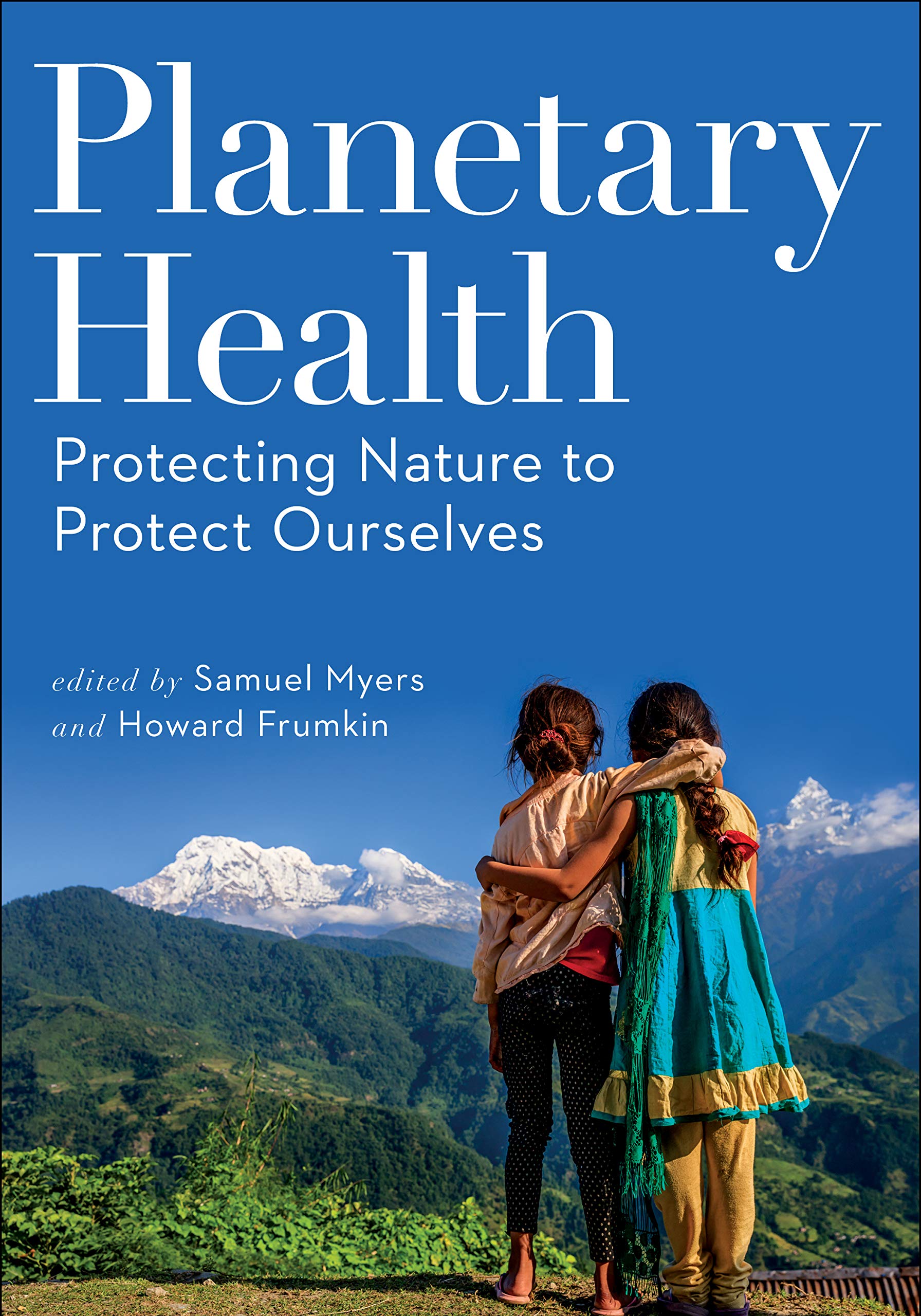 Planetary Health: Protecting Nature to Protect Ourselves: Myers