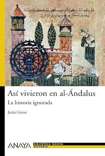 Así vivieron en al-Ándalus : la historia ignorada (HISTORIA Y LITERATURA - Nueva Biblioteca Básica de Historia)